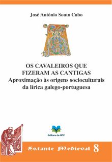 os_cavaleiros_que_fizeram_as_cantigas_-_aproximacoes_as_origens_socioculturais_da_lirica_galego-portuguesa_220px